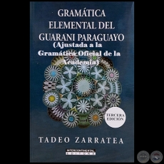 GRAMÁTICA ELEMENTAL DEL GUARANÍ PARAGUAYO - TERCERA EDICIÓN - Autor: TADEO ZARRATEA - Año 2022